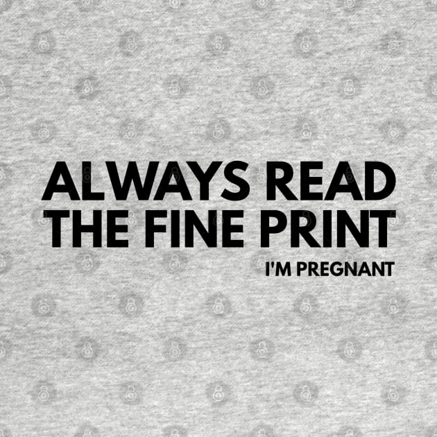 Always Read The Fine Print I'm Pregnant - Pregnancy Announcement by Textee Store